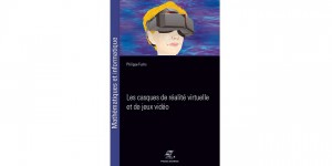 Les casques de réalité virtuelle, Presses des Mines
